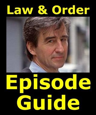 LAW & ORDER EPISODE GUIDE: Details All 456 Episodes with Plot Summaries