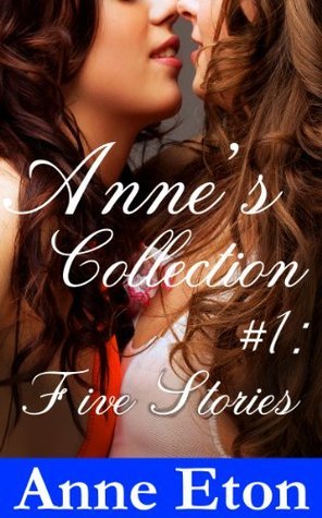 Anne's Collection #1: Five Stories by Anne Eton | Goodreads