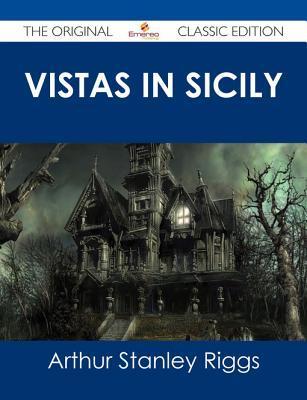 Vistas in Sicily - The Original Classic Edition by Arthur Stanley Riggs ...