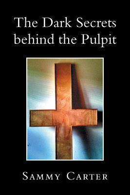 The Dark Secrets Behind the Pulpit by Sammy Carter | Goodreads