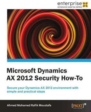 Microsoft Dynamics Ax 2012 Security How-To by Ahmed Mohamed Rafik ...