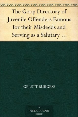 The Goop Directory of Juvenile Offenders Famous for their Misdeeds and Serving as a Salutary Example for all Virtuous Children book cover