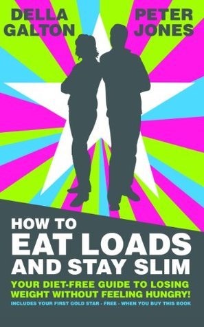 How To Eat Loads And Stay Slim - Your diet-free guide to losing weight without feeling hungry! book cover