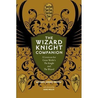 The Wizard Knight Companion: A Lexicon for Gene Wolfe's The Knight and The Wizard