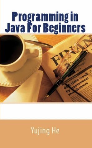 Programming in Java For Beginners by Yujing He | Goodreads