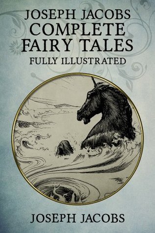 Joseph Jacobs Complete Fairy Tales: 187 Tales Fully