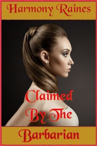 Claimed By The Barbarian: Cilla, Part Two by Harmony Raines | Goodreads