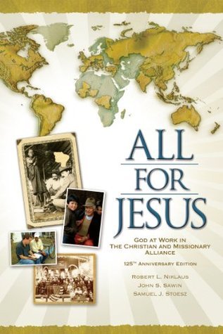 All for Jesus, God at Work in The Christian and Missionary Alliance for More Than 125 Years