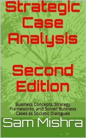 Strategic Case Analysis 2016 Edition Business Concepts Strategy