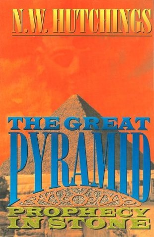 The Great Pyramid: Prophecy in Stone by Noah W. Hutchings