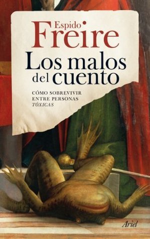 Los malos del cuento: Cómo sobrevivir entre personas tóxicas