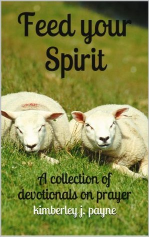 Feed Your Spirit: A Collection of Devotionals on Prayer