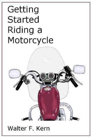 Getting Started Riding a Motorcycle by Walter Kirn | Goodreads