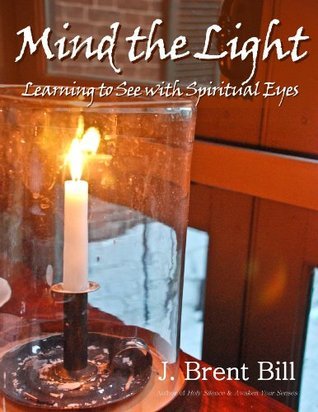Mind the Light: Learning to See With Spiritual Eyes
