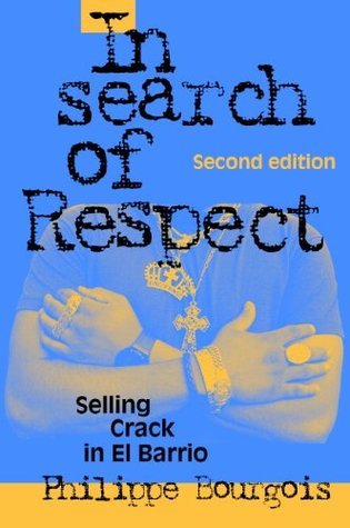 In Search of Respect: Selling Crack in El Barrio (Structural Analysis in the Social Sciences Book 10)