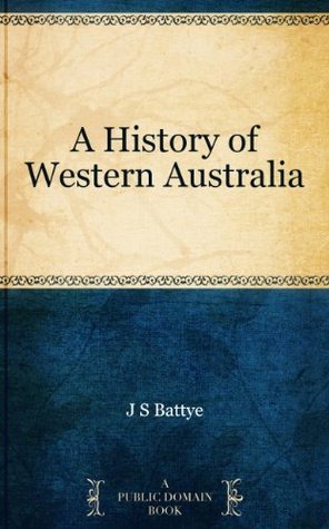 A History of Western Australia by J.S. Battye Goodreads