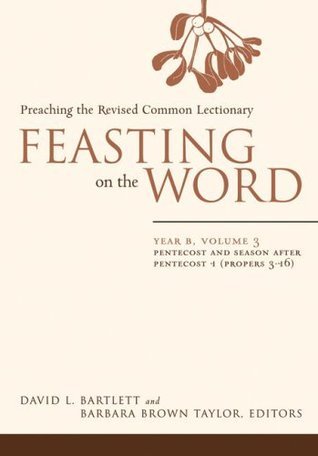 Feasting on the Word— Year B, Volume 3: Pentecost and Season after Pentecost 1