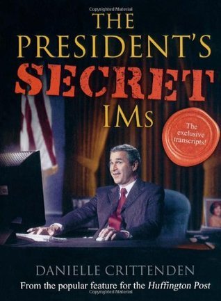 The President's Secret IMs by Danielle Crittenden | Goodreads
