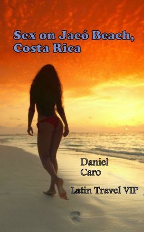 Sex on Jaco Beach, Costa Rica by Daniel Caro | Goodreads