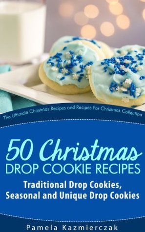 51 Christmas Drop Cookie Recipes – Traditional Drop Cookies, Seasonal and Unique Drop Cookies