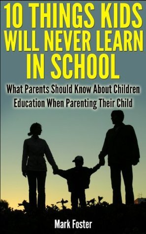 10 Things Kids Will Never Learn In School - What Parents Should Know ...