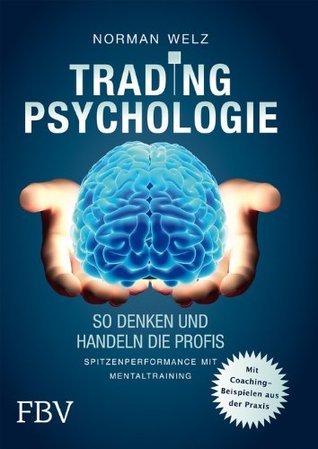 Tradingpsychologie: So denken und handeln die Profis: Spitzenperformance mit Mentaltraining