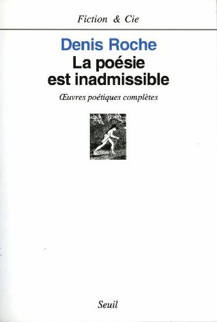 La Poésie est inadmissible. oeuvres poétiques complètes (FICTION CIE ...