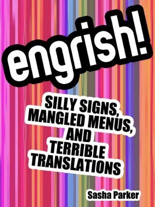 Engrish! Silly Signs, Mangled Menus & Terrible Translations by Sasha ...