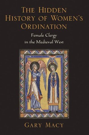 The Hidden History of Women's Ordination: Female Clergy in the Medieval West
