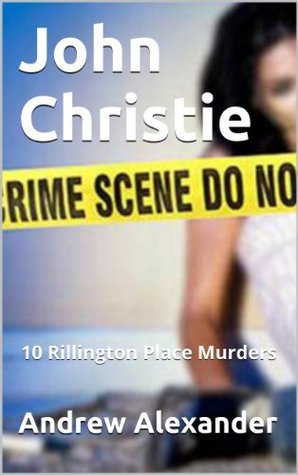 John Christie - The 10 Rillington Place Murderer by Andrew Alexander ...