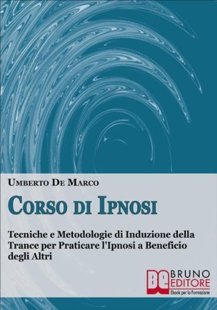 CORSO DI IPNOSI TECNICHE E METODOLOGIE DI INDUZIONE DELLA TRANCE PER PRATICARE LIPNOSI A BENEFICIO DEGLI ALTRI IPNOSI CONVERSAZIONE E ALTRE STRATEGIE ANSIA REGRESSIVA E NON VERBALE PNL PDF intelligence overview