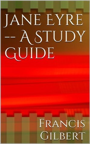 Jane Eyre -- A Study Guide by Francis Gilbert | Goodreads