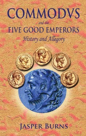 Commodus and the Five Good Emperors by Jasper Burns | Goodreads