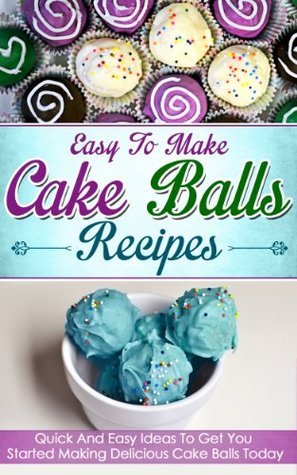 Easy To Make Cake Balls Recipes: Quick And Easy Ideas To Get You ...