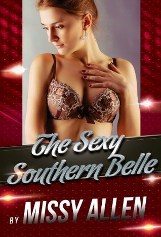 The Sexy Southern Belle: An Erotica Story by Missy Allen | Goodreads