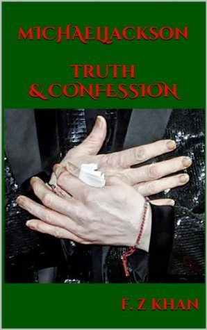 MICHAEL JACKSON TRUTH & CONFESSION by F.Z. Khan | Goodreads