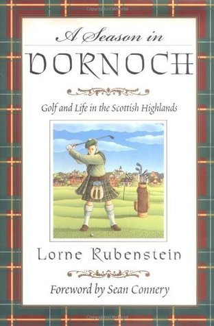 A Season in Dornoch: Golf and Life in the Scottish Highlands