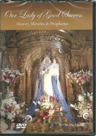 Our Lady of Good Success History, Miracles & Prophecies by Pro Multis ...