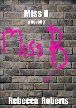 Miss B by Rebecca Roberts | Goodreads
