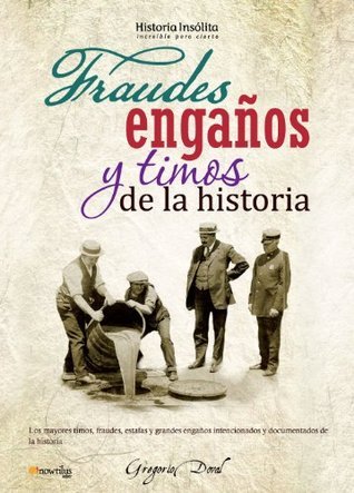 Fraudes, engaños y timos de la historia by Gregorio Doval | Goodreads