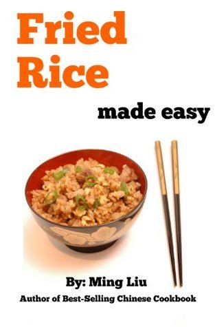Fried Rice Made Easy (Chinese Homestyle Recipes) by Ming Liu | Goodreads