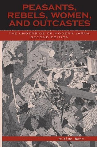 Peasants, Rebels, and Outcastes: The Underside of Modern Japan