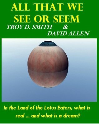 All That We See or Seem by Troy D. Smith | Goodreads