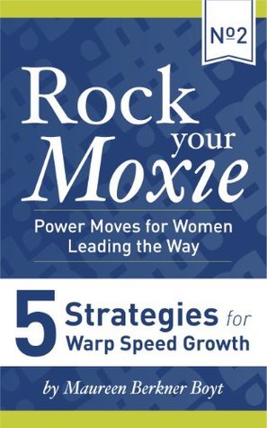 5 Strategies for Warp Speed Growth (Rock Your Moxie: Power Moves for