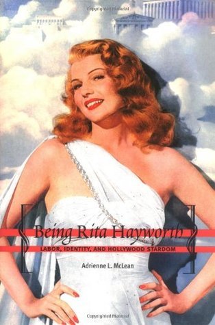 Being Rita Hayworth: Labor, Identity, and Hollywood Stardom