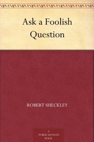Ask a Foolish Question