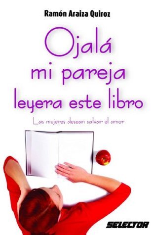 Ojalá mi pareja leyera este libro (Coleccion Superacion Personal)