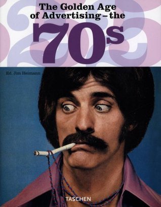The Golden Age of Advertising the 60’s The Golden Age of Advertising: The 60s by Jim Heimann