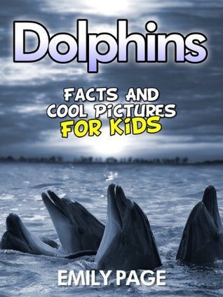 Dolphins: Cool Dolphin Pictures And Facts For Kids by Emily Page ...