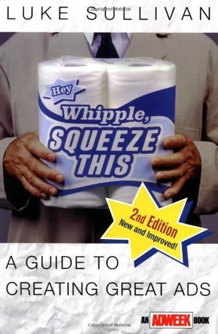 Hey Whipple, Squeeze This: A Guide to Creating Great Ads